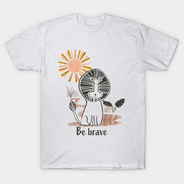 Be Brave Lion - Safari Collection T-Shirt by Michele Norris